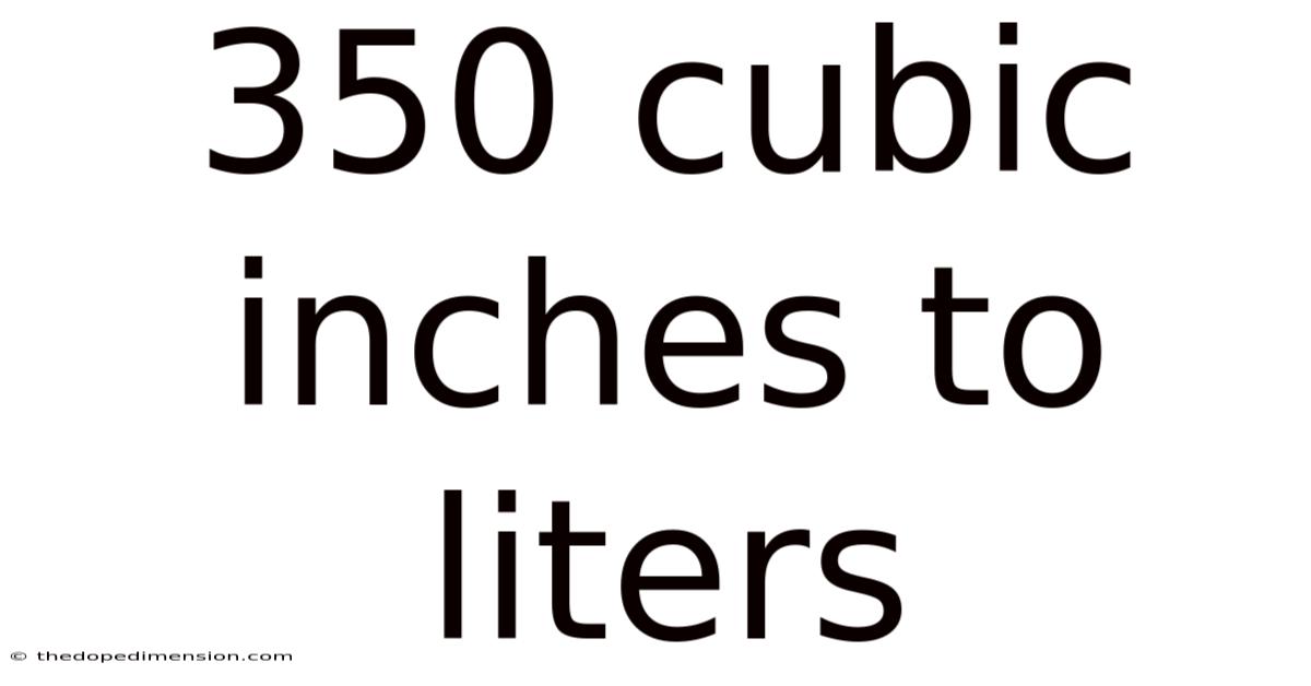 350 Cubic Inches To Liters