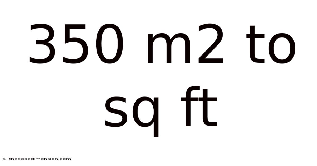 350 M2 To Sq Ft