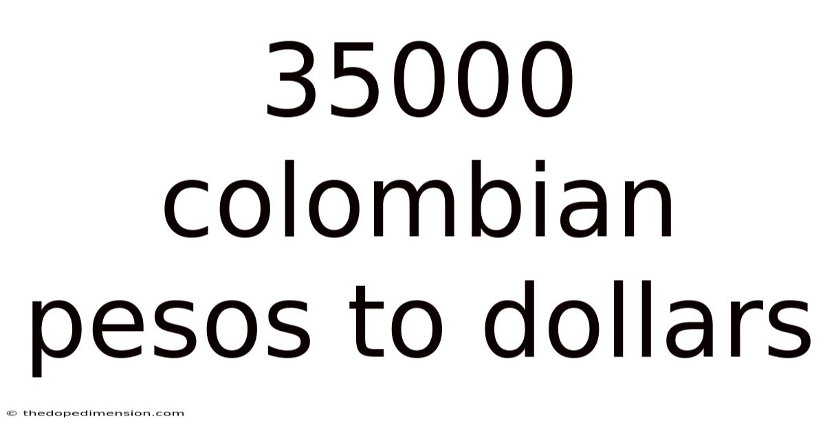 35000 Colombian Pesos To Dollars