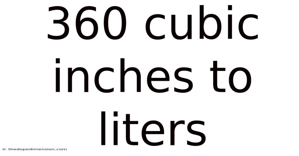 360 Cubic Inches To Liters