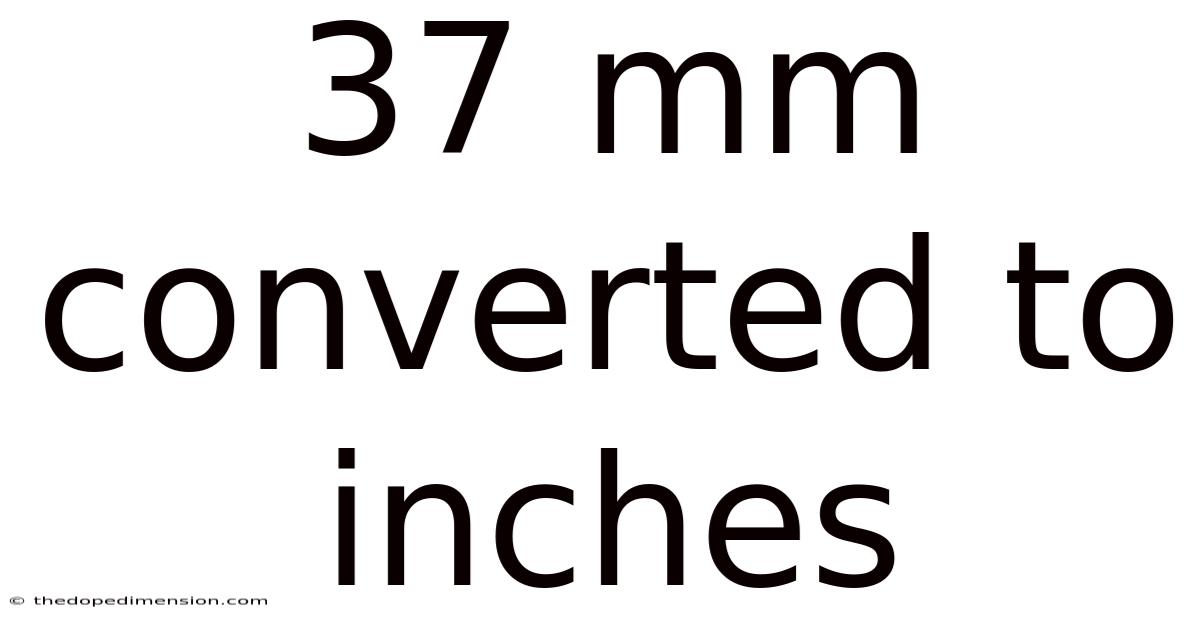 37 Mm Converted To Inches