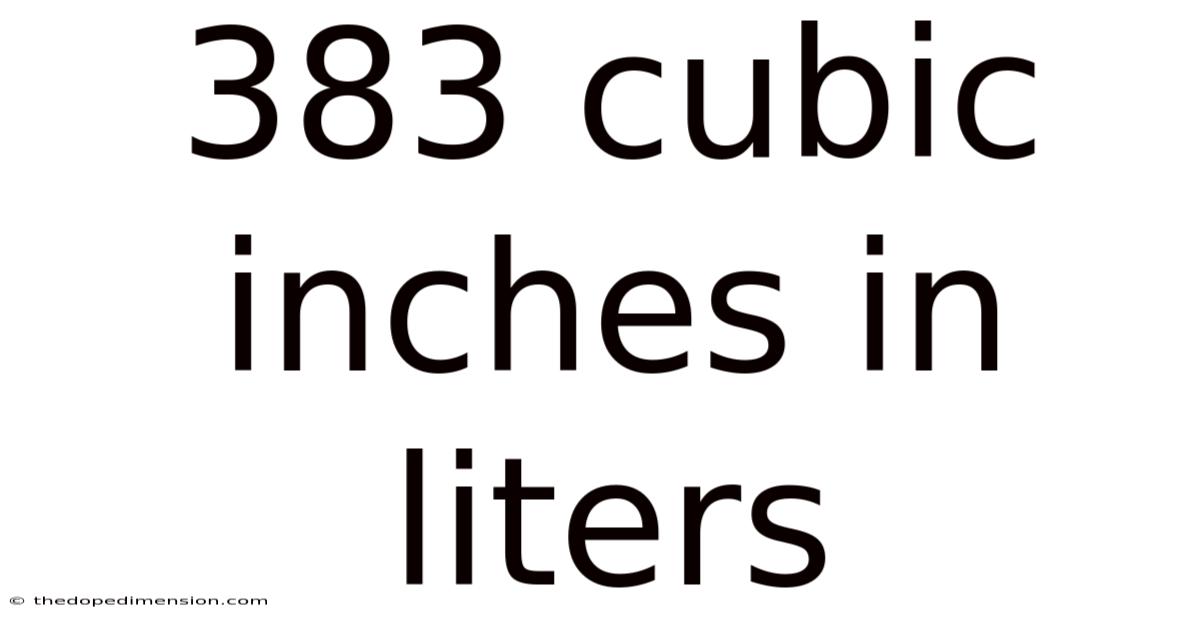 383 Cubic Inches In Liters