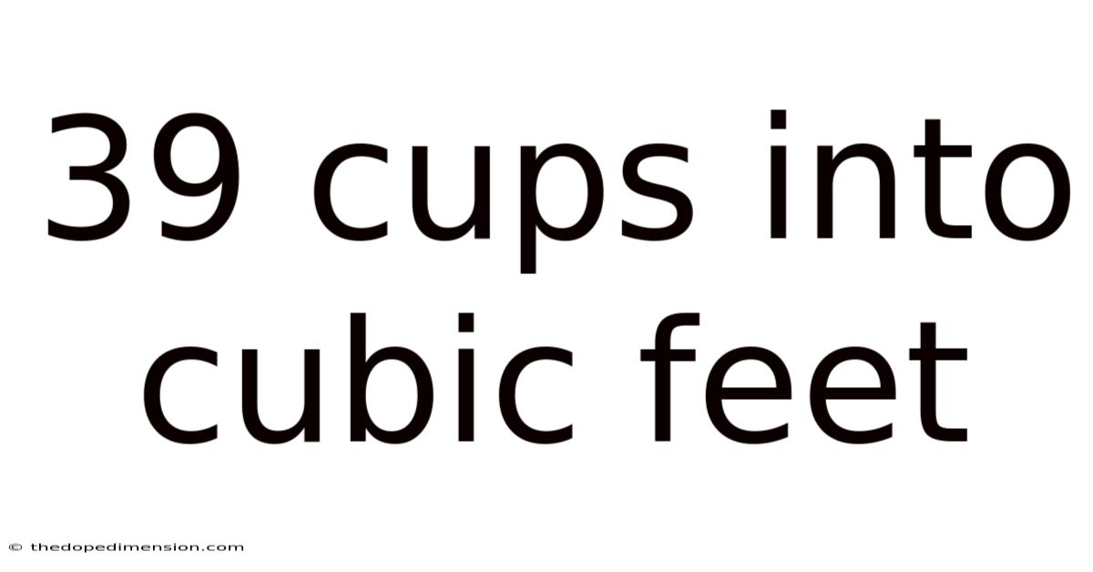 39 Cups Into Cubic Feet