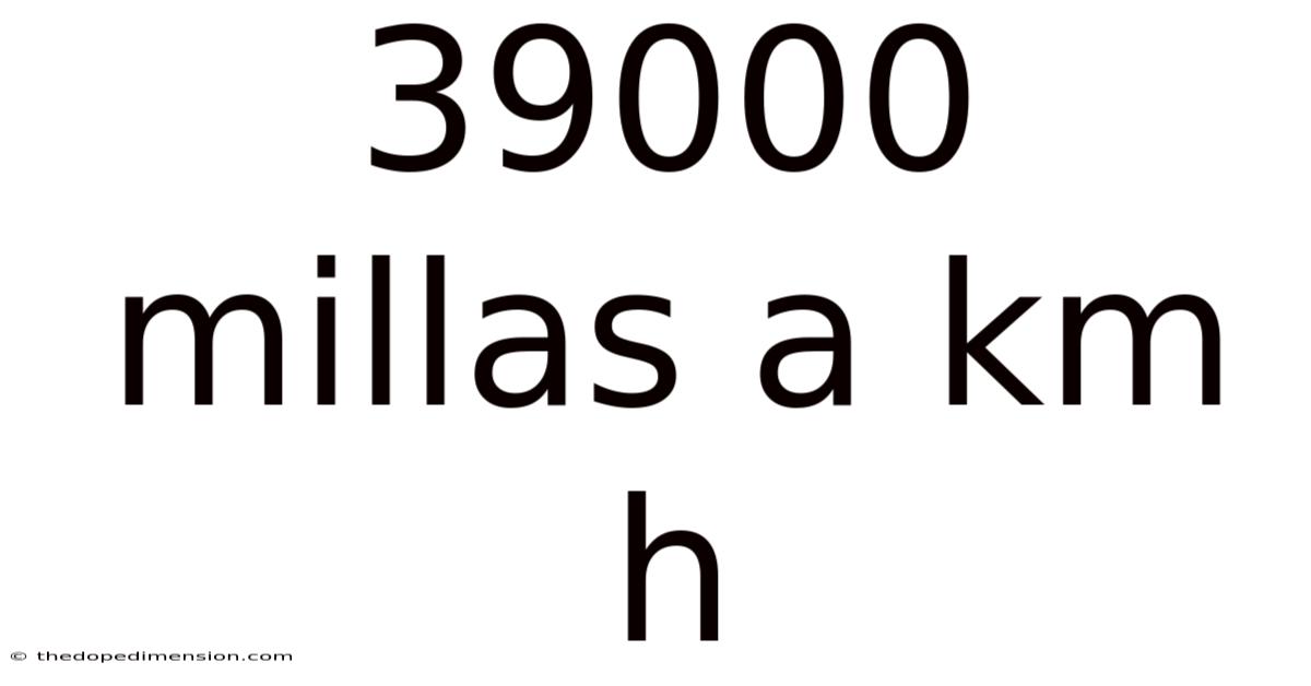39000 Millas A Km H