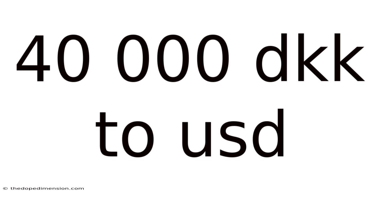 40 000 Dkk To Usd