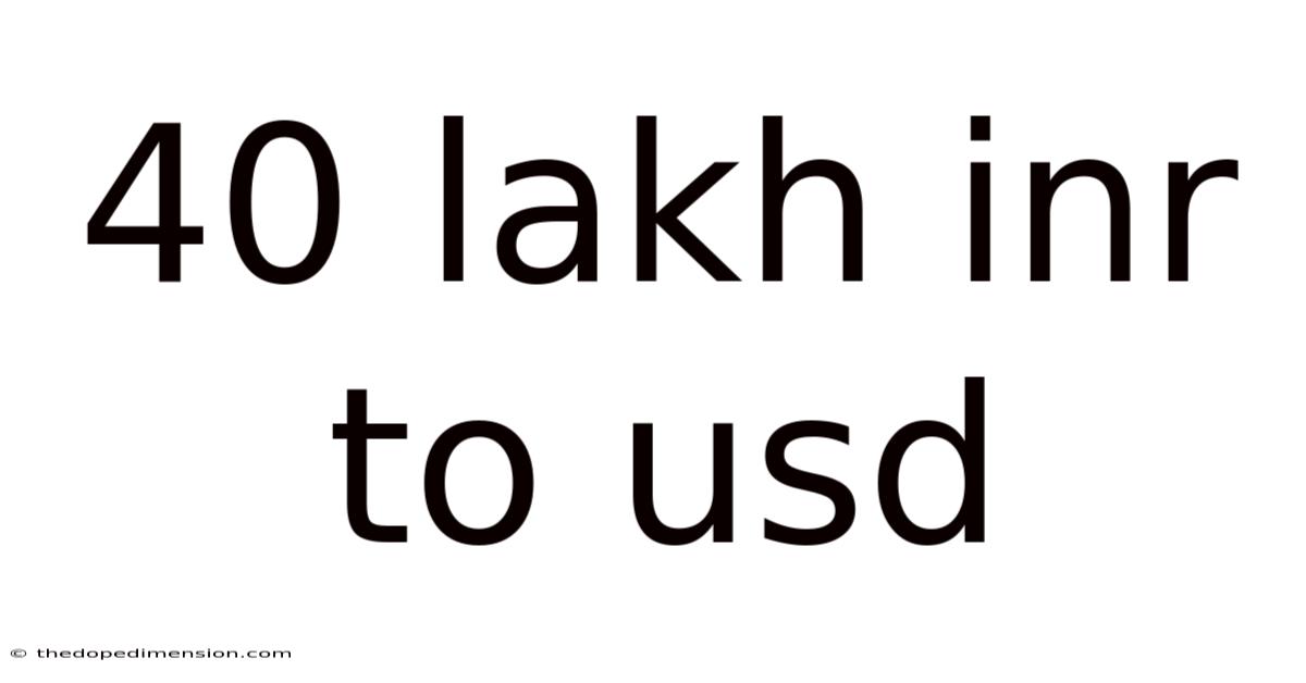 40 Lakh Inr To Usd