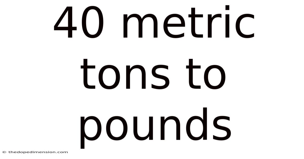 40 Metric Tons To Pounds