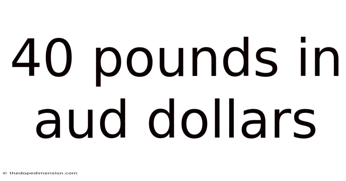 40 Pounds In Aud Dollars