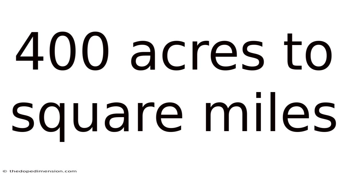 400 Acres To Square Miles