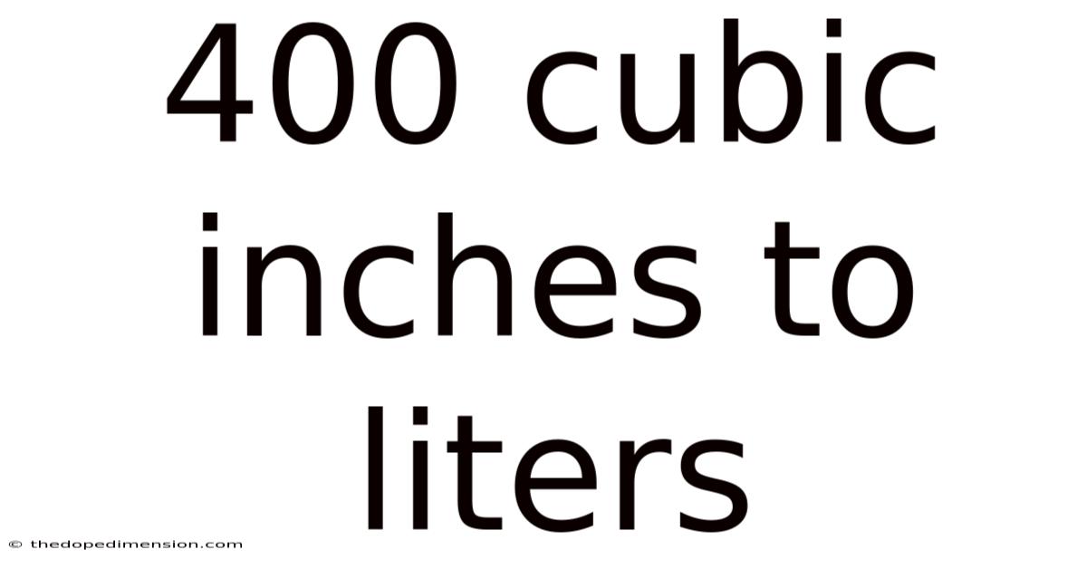 400 Cubic Inches To Liters