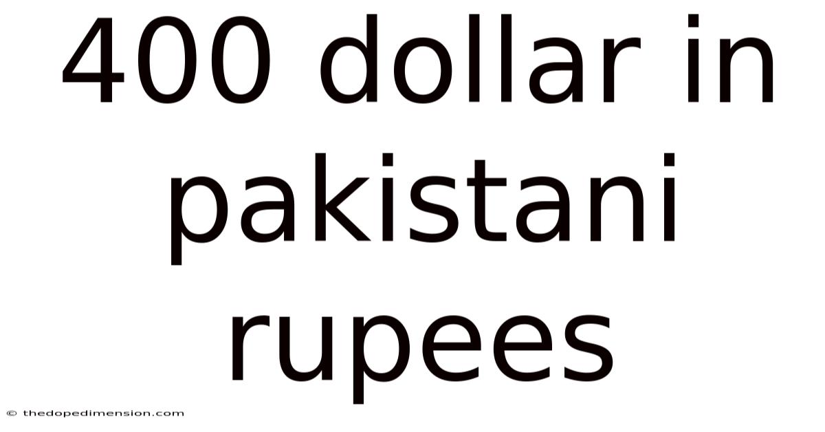 400 Dollar In Pakistani Rupees