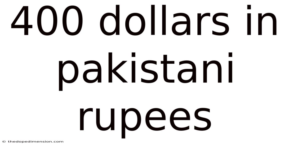 400 Dollars In Pakistani Rupees