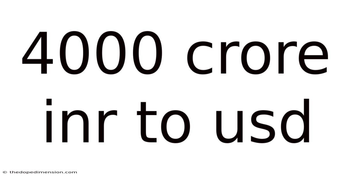 4000 Crore Inr To Usd
