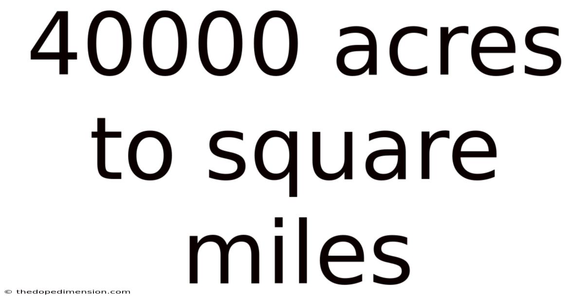 40000 Acres To Square Miles