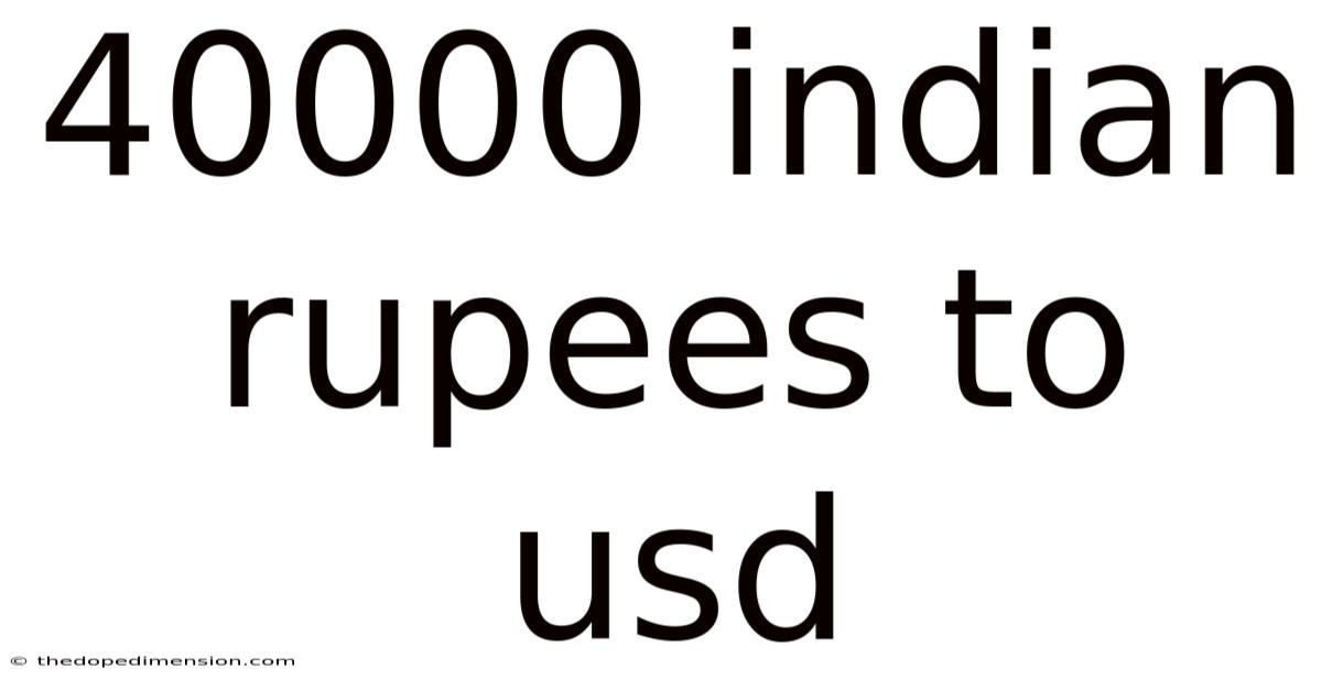 40000 Indian Rupees To Usd