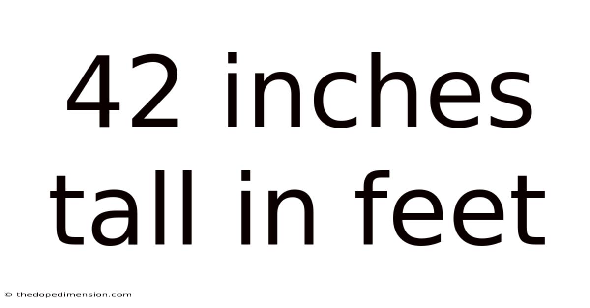 42 Inches Tall In Feet