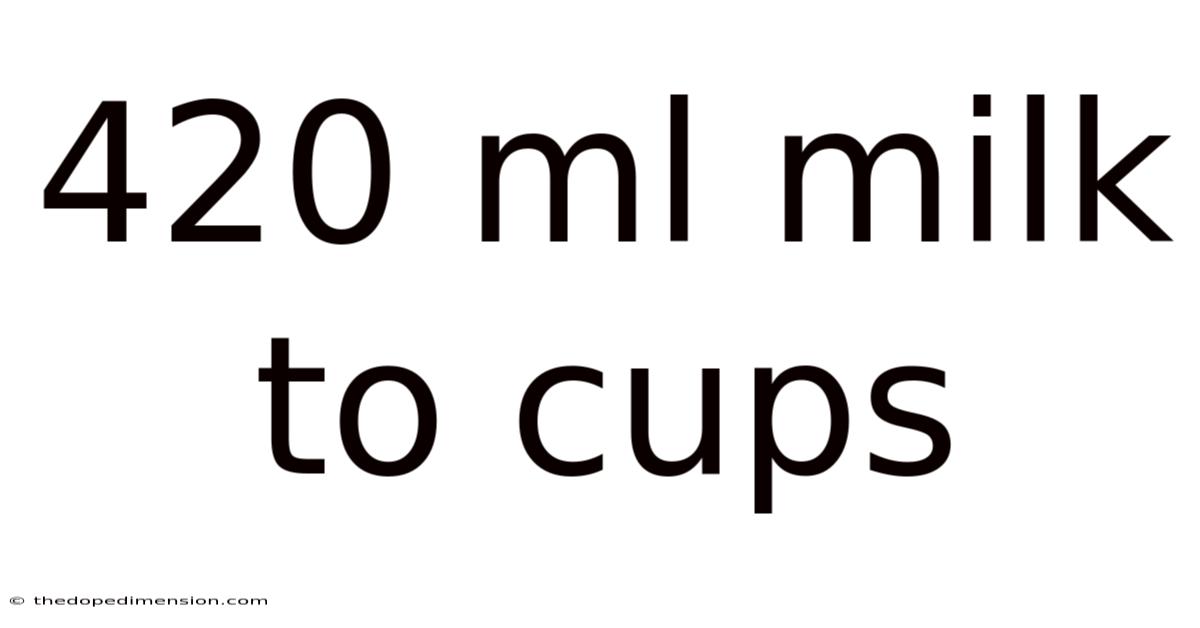 420 Ml Milk To Cups