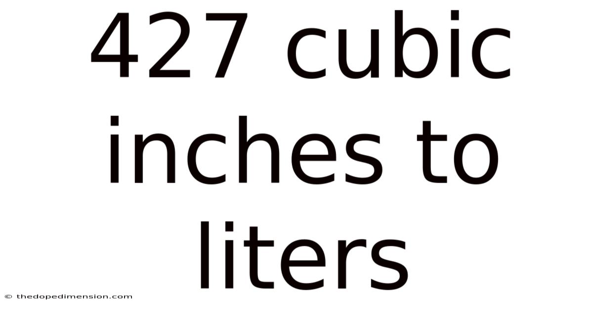 427 Cubic Inches To Liters