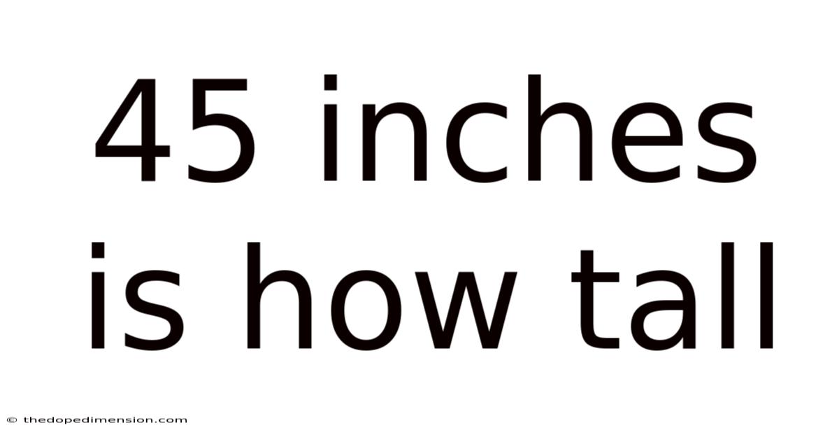 45 Inches Is How Tall