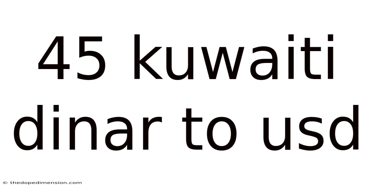 45 Kuwaiti Dinar To Usd