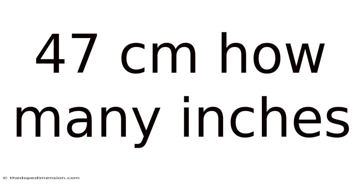 47 Cm How Many Inches