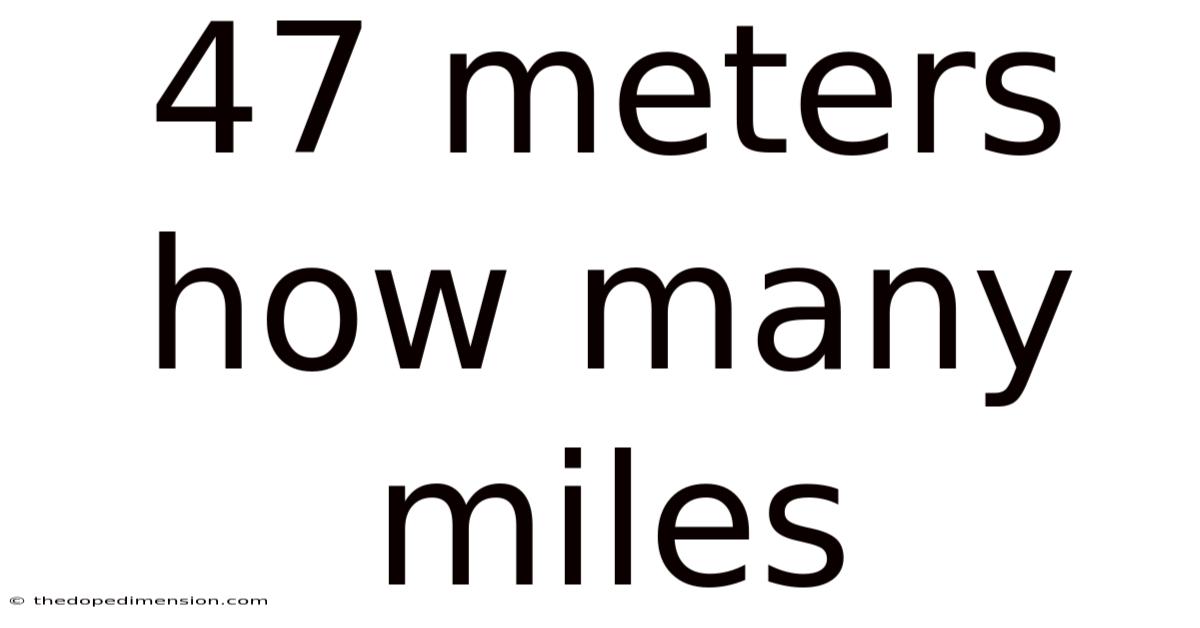 47 Meters How Many Miles