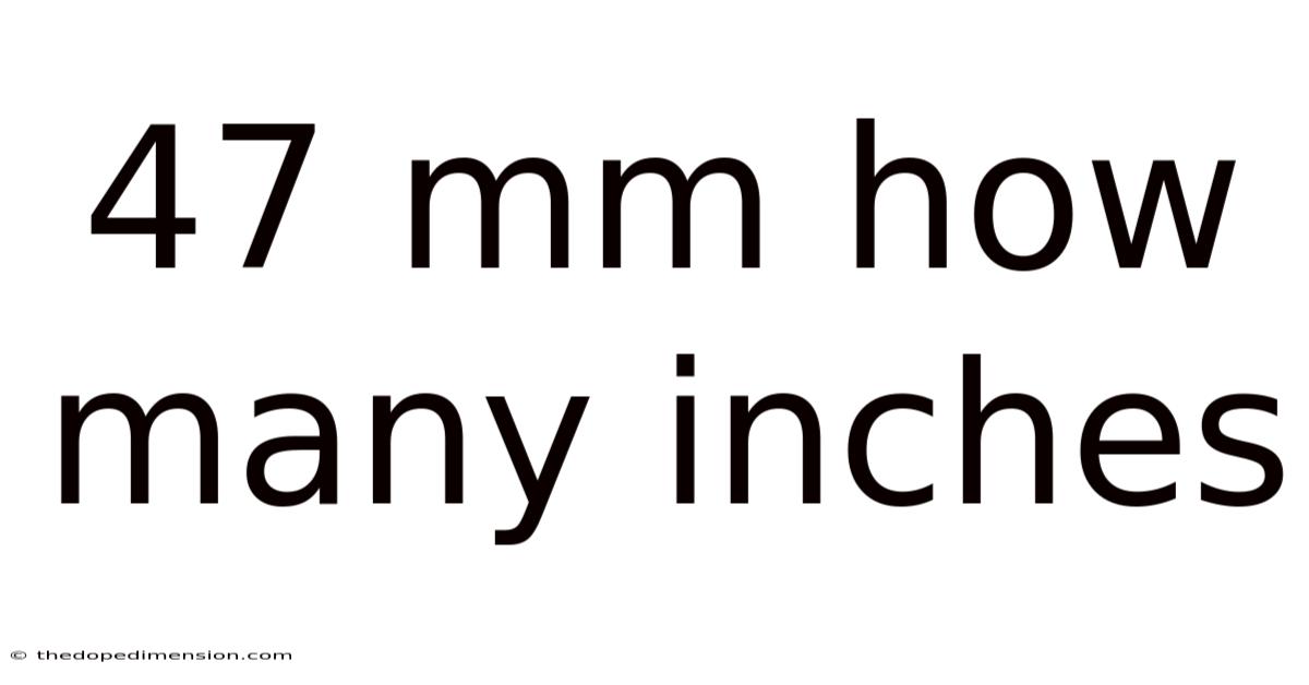 47 Mm How Many Inches