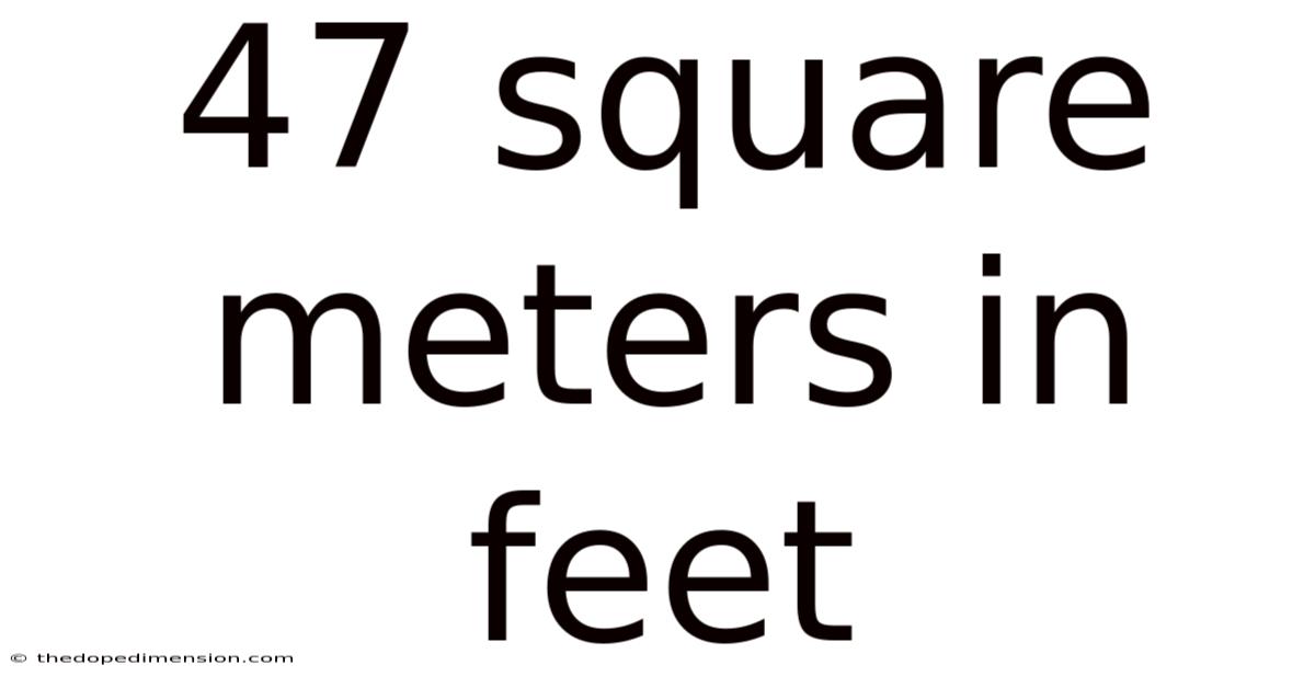 47 Square Meters In Feet