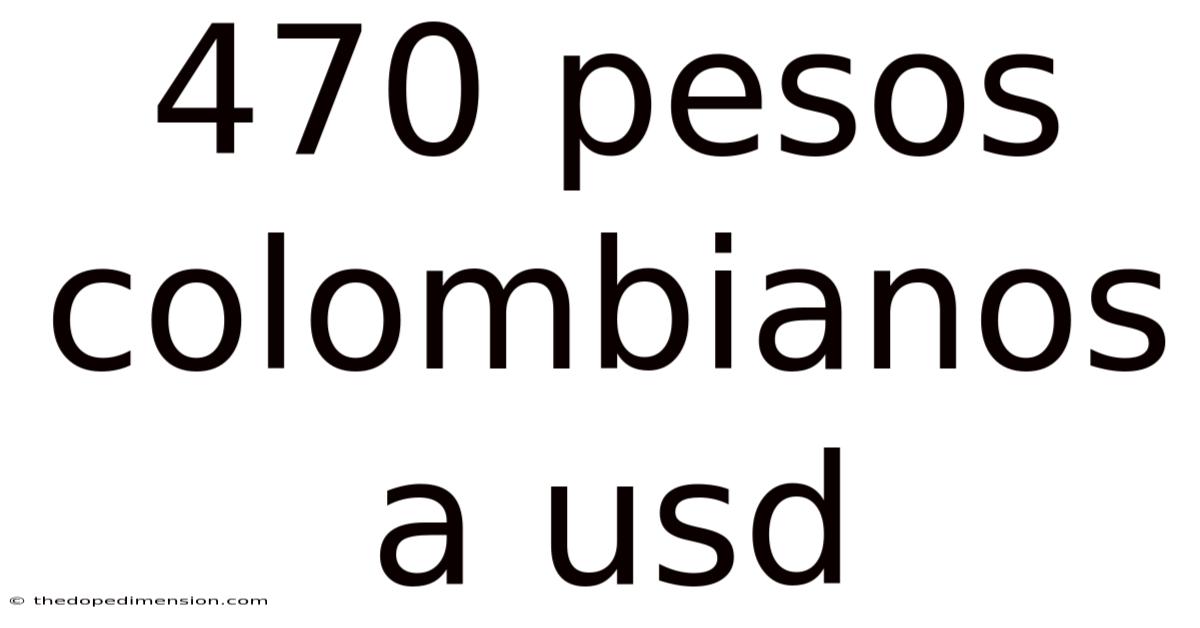 470 Pesos Colombianos A Usd