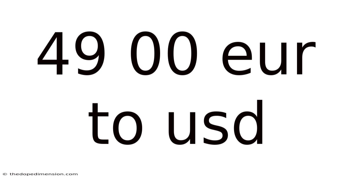 49 00 Eur To Usd