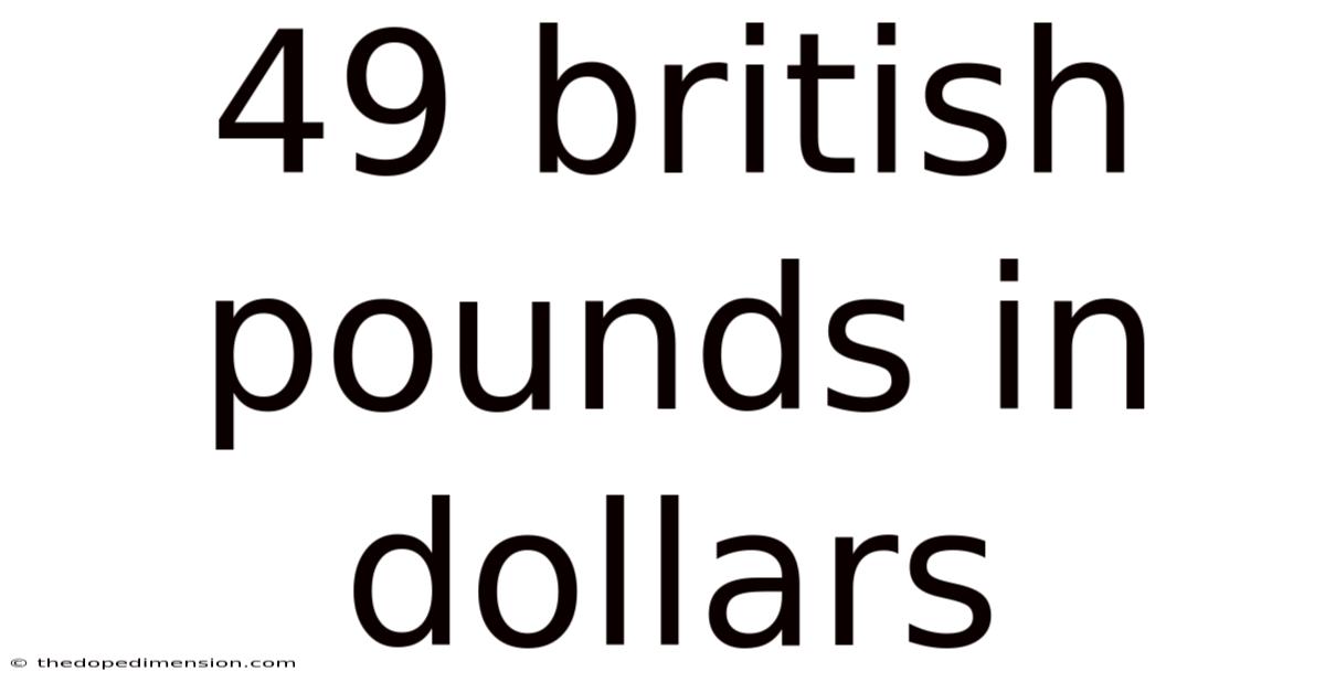 49 British Pounds In Dollars