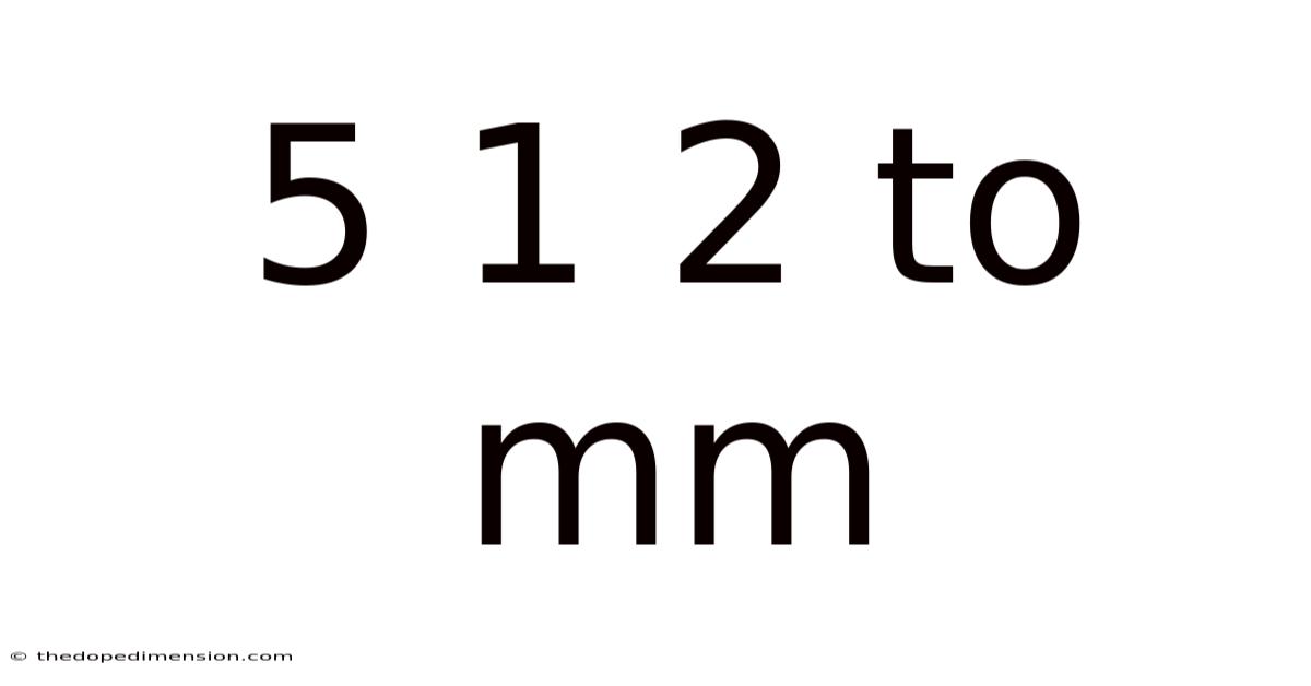 5 1 2 To Mm