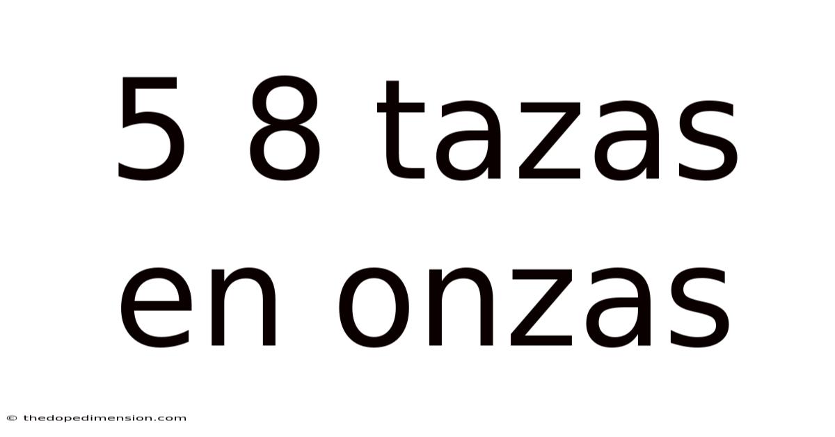 5 8 Tazas En Onzas