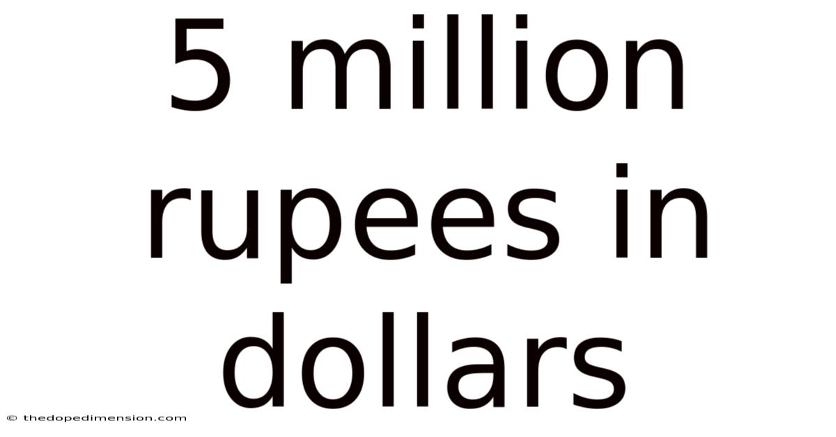 5 Million Rupees In Dollars