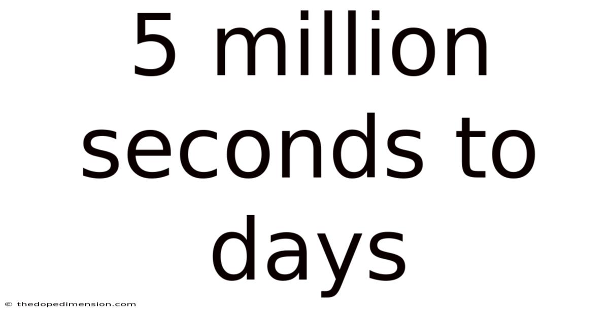 5 Million Seconds To Days