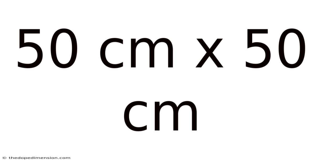 50 Cm X 50 Cm