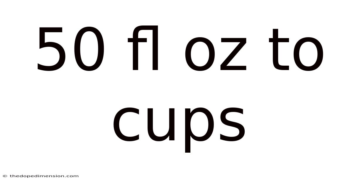 50 Fl Oz To Cups