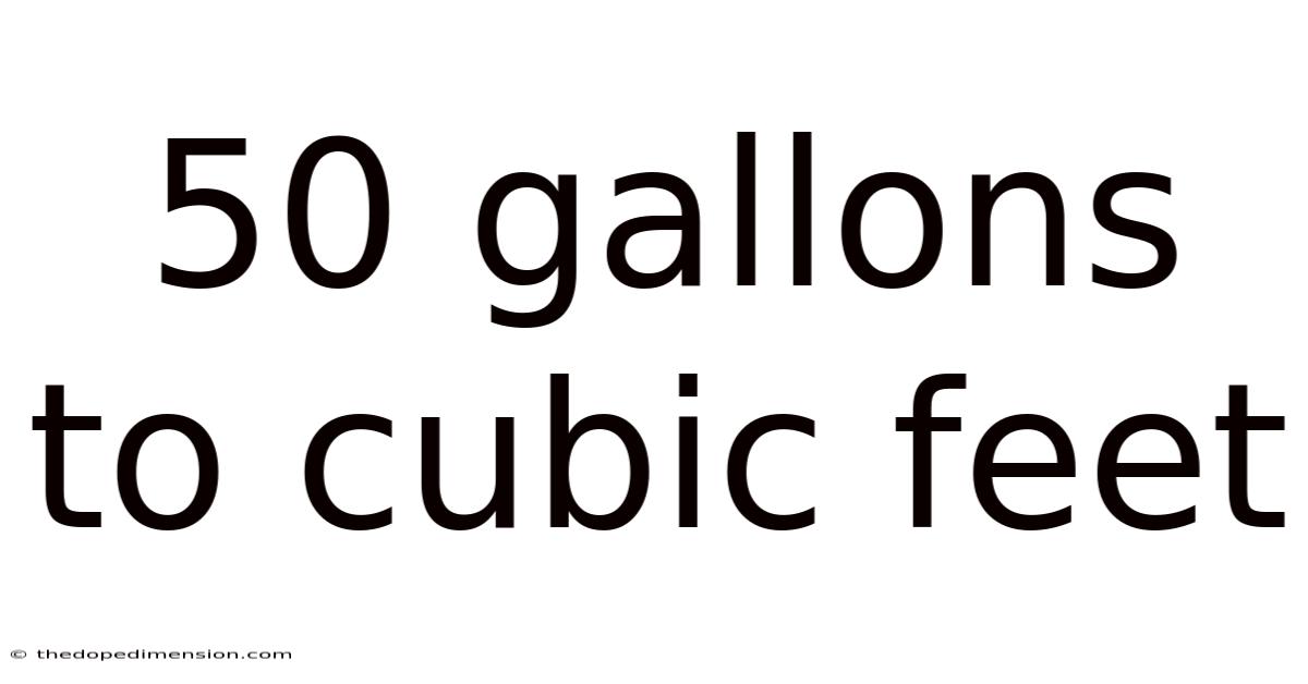 50 Gallons To Cubic Feet