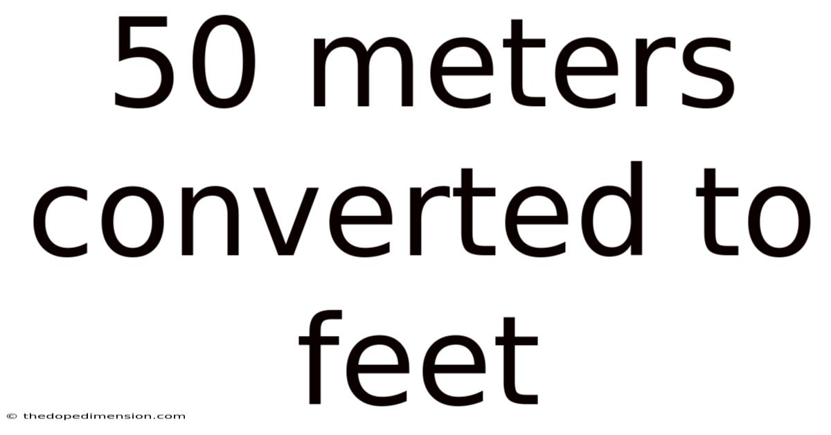 50 Meters Converted To Feet