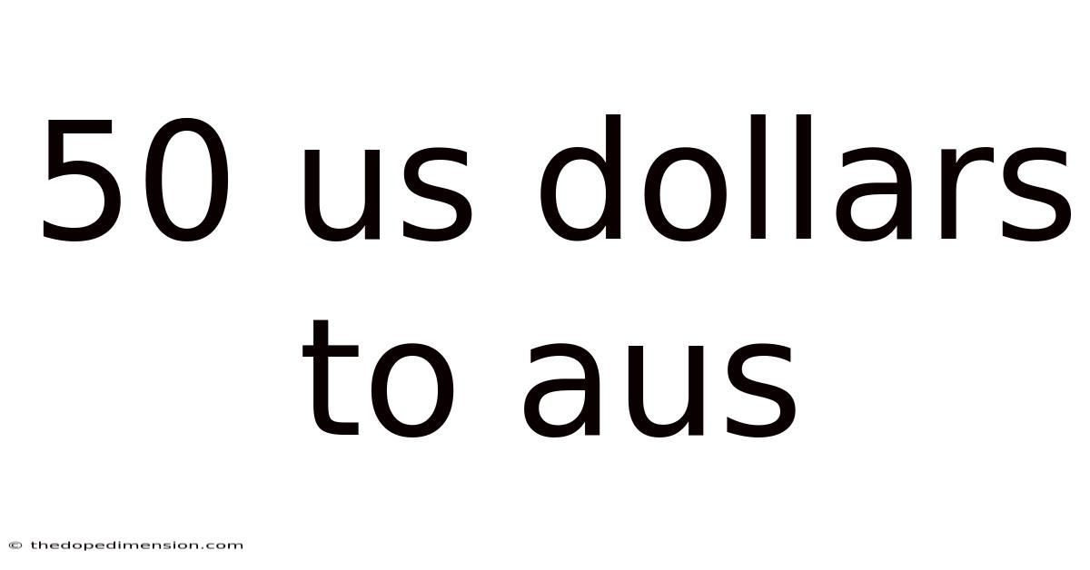 50 Us Dollars To Aus