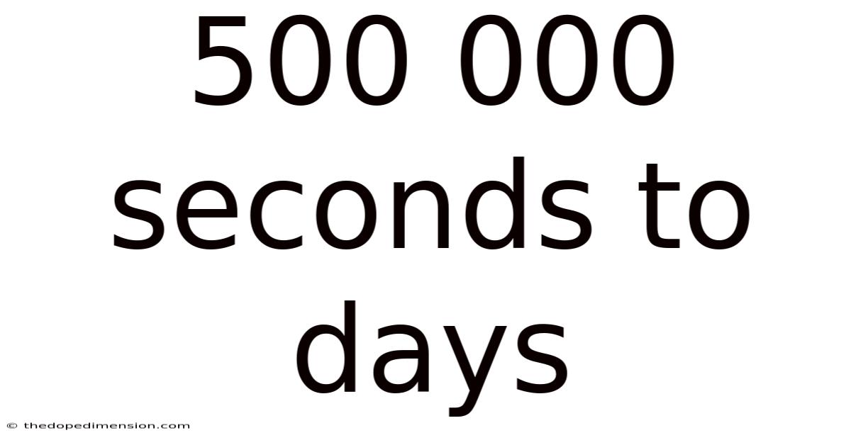 500 000 Seconds To Days