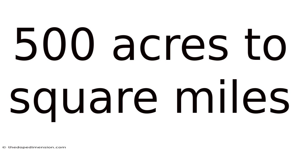 500 Acres To Square Miles