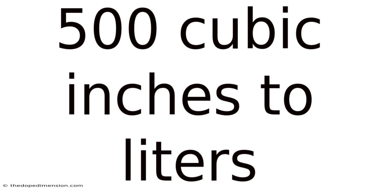 500 Cubic Inches To Liters