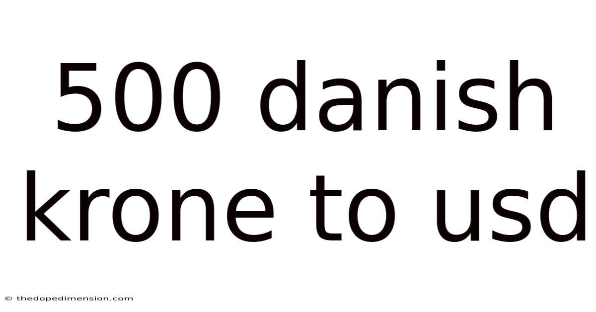 500 Danish Krone To Usd