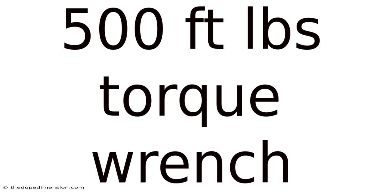 500 Ft Lbs Torque Wrench