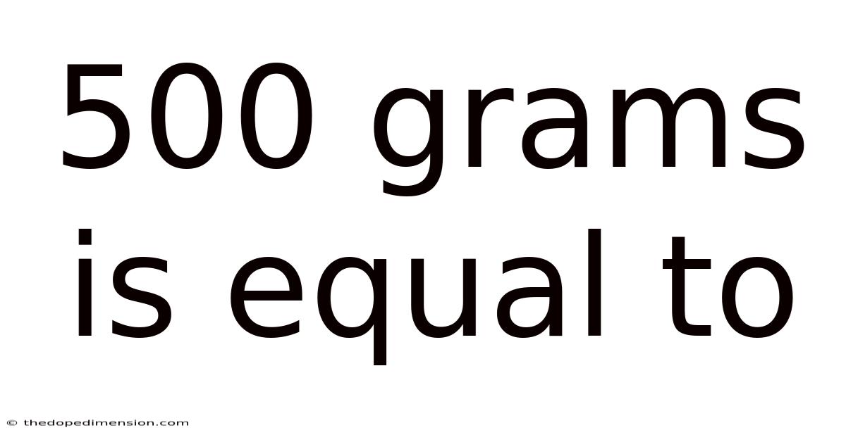 500 Grams Is Equal To