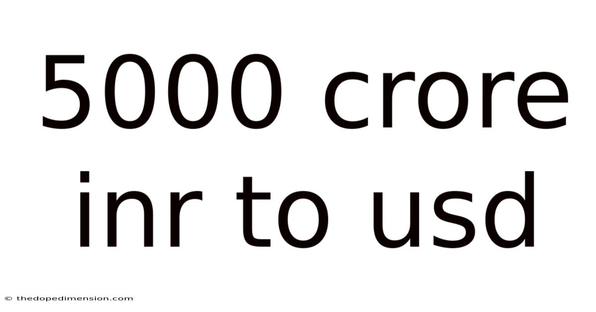 5000 Crore Inr To Usd