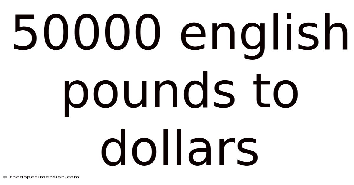 50000 English Pounds To Dollars