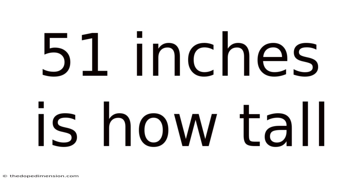 51 Inches Is How Tall