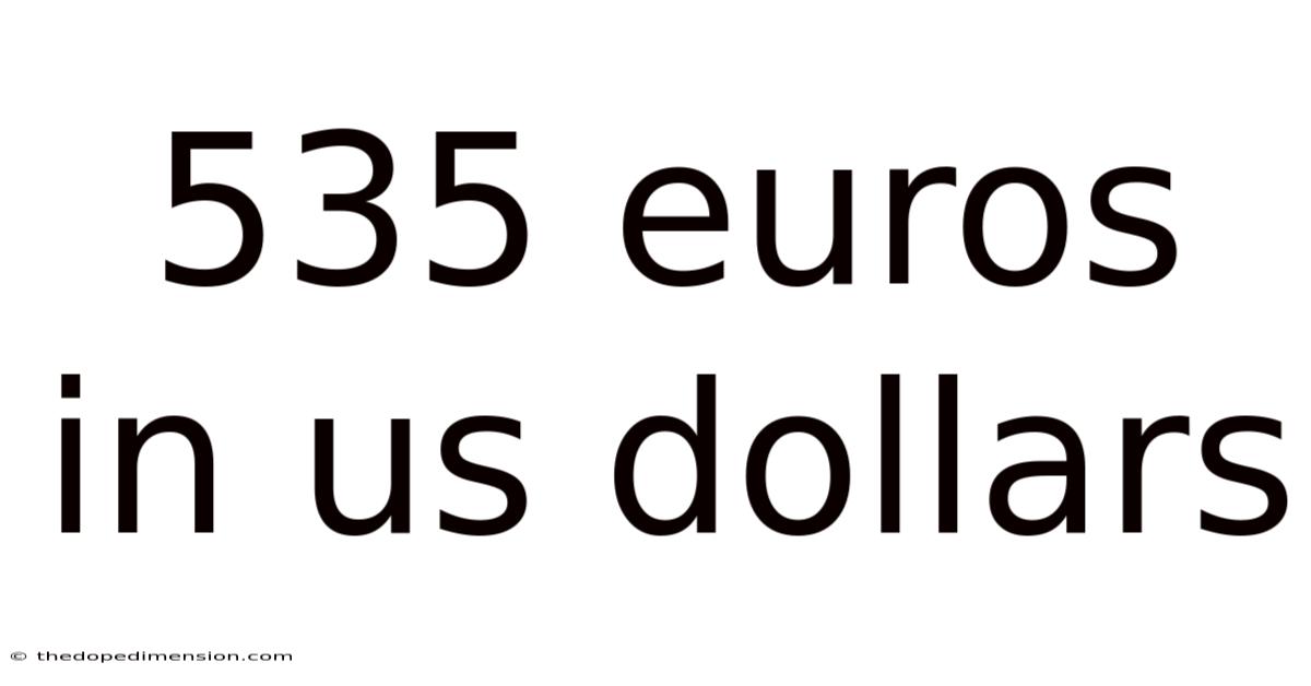 535 Euros In Us Dollars